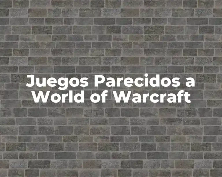 Juegos Parecidos a World of Warcraft