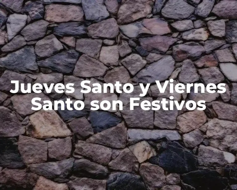 Jueves Santo y Viernes Santo son Festivos