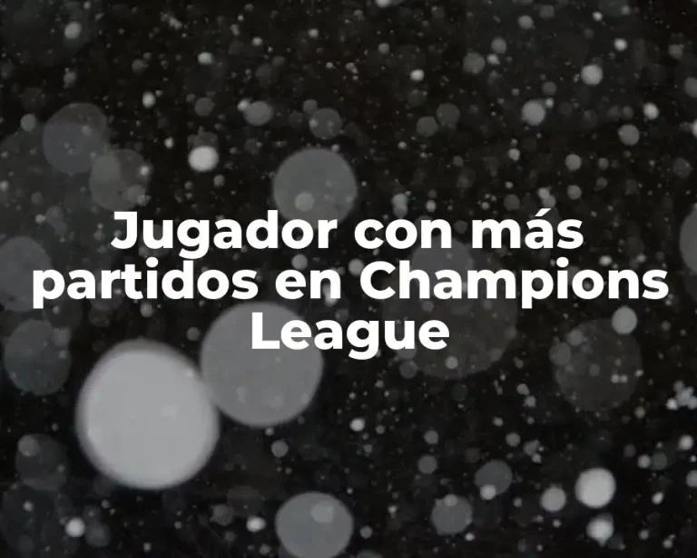 Jugador con más partidos en Champions League