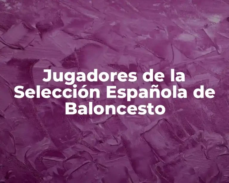 Jugadores de la Selección Española de Baloncesto