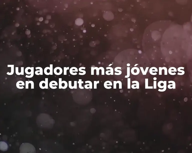 Jugadores más jóvenes en debutar en la Liga