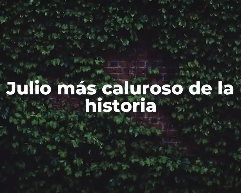 Julio más caluroso de la historia