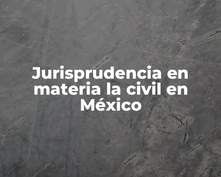 Jurisprudencia en materia la civil en México