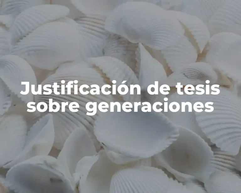 Justificación de tesis sobre generaciones