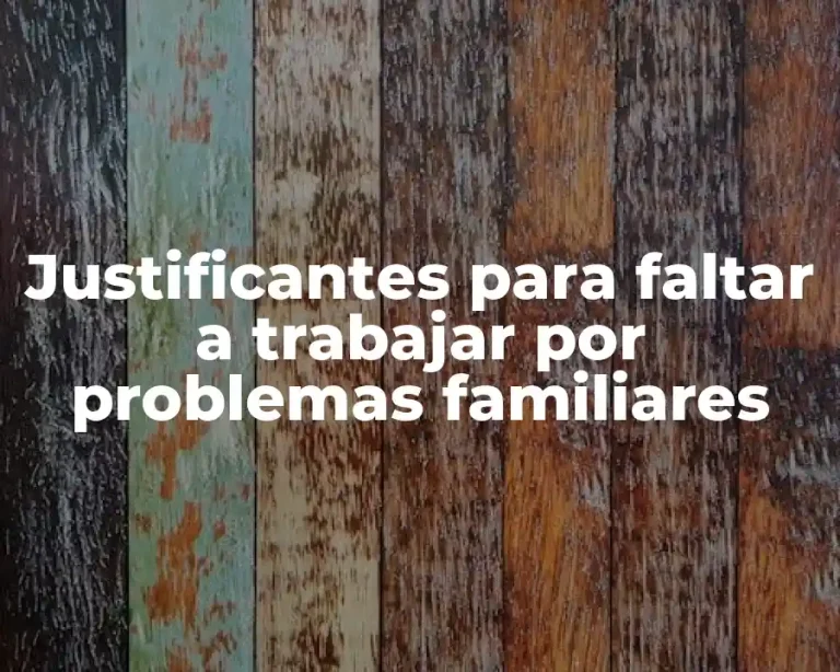 Justificantes para faltar a trabajar por problemas familiares