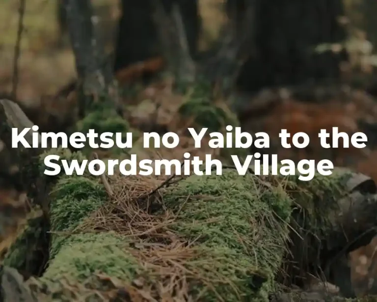 Kimetsu no Yaiba to the Swordsmith Village