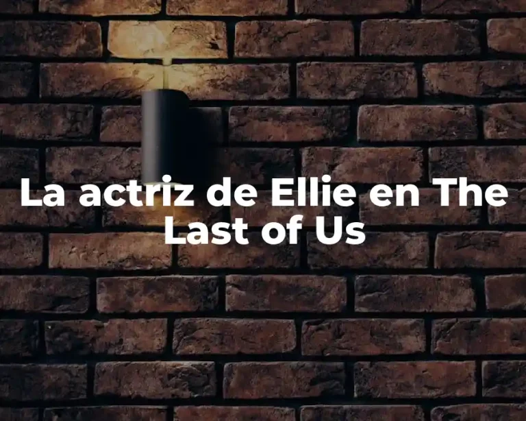 La actriz de Ellie en The Last of Us