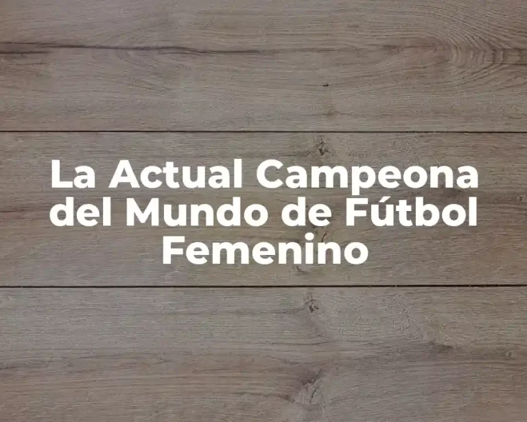La Actual Campeona del Mundo de Fútbol Femenino