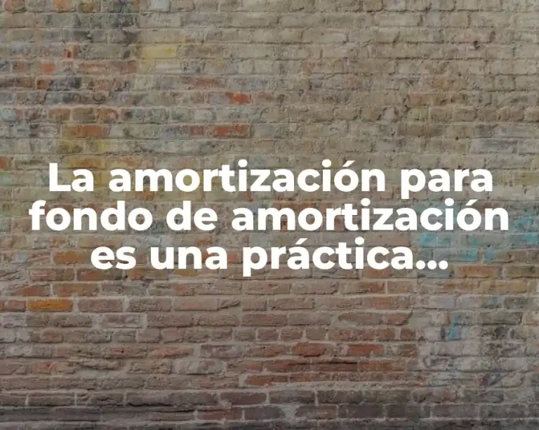 La amortización para fondo de amortización es una práctica financiera común