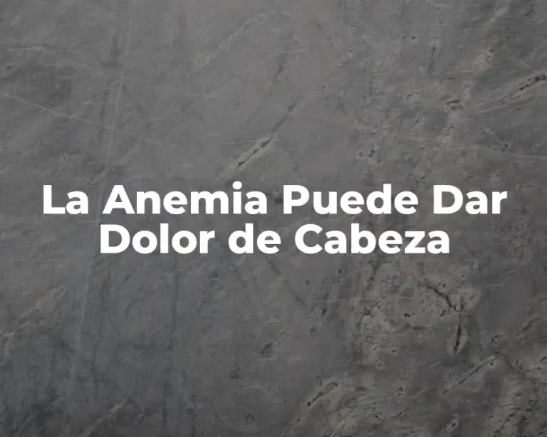 La Anemia Puede Dar Dolor de Cabeza