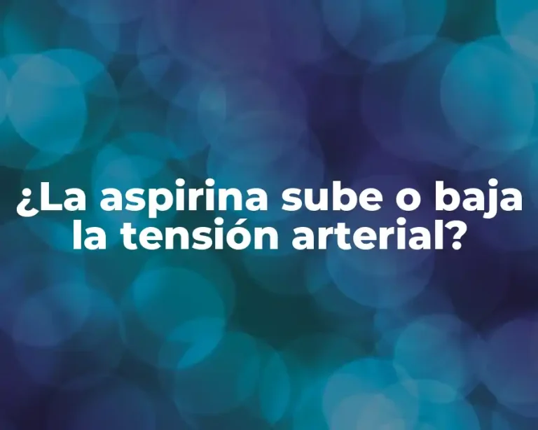 ¿La aspirina sube o baja la tensión arterial?