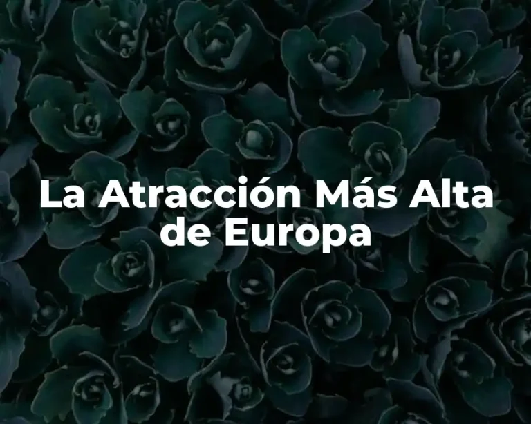 La Atracción Más Alta de Europa