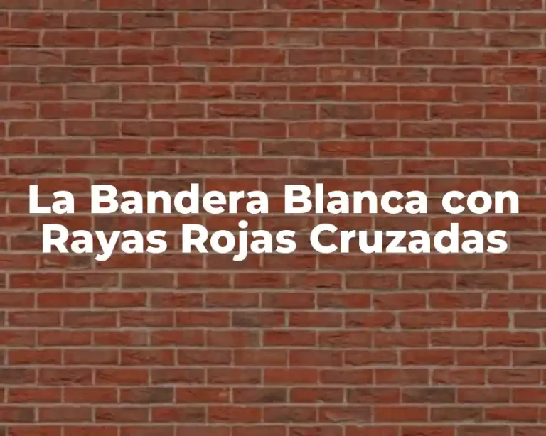 La Bandera Blanca con Rayas Rojas Cruzadas