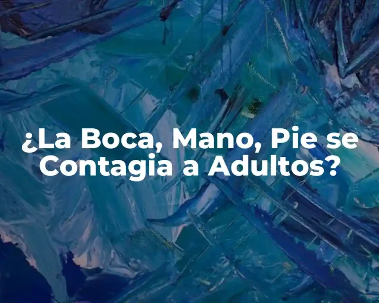 ¿La Boca, Mano, Pie se Contagia a Adultos?