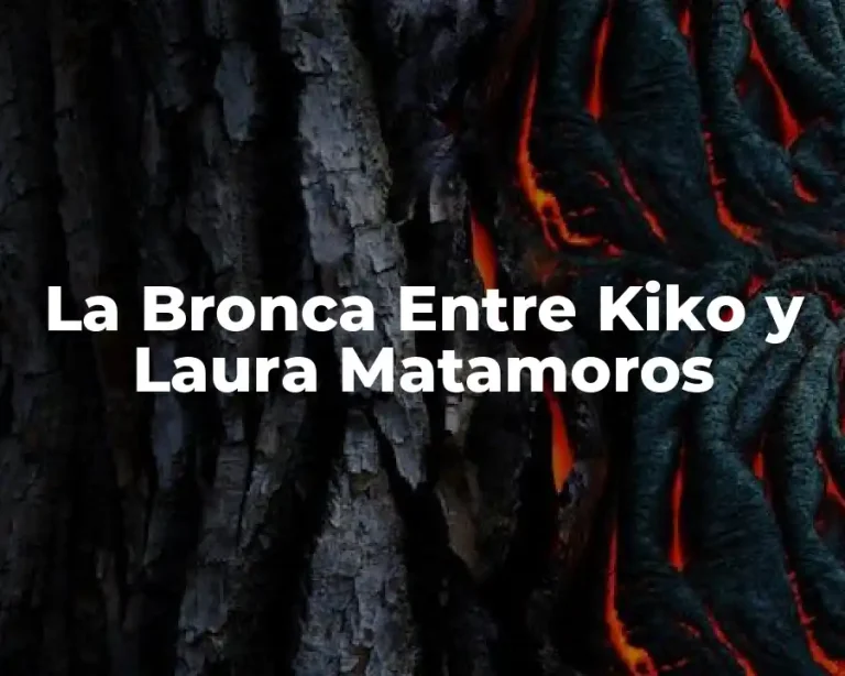 La Bronca Entre Kiko y Laura Matamoros