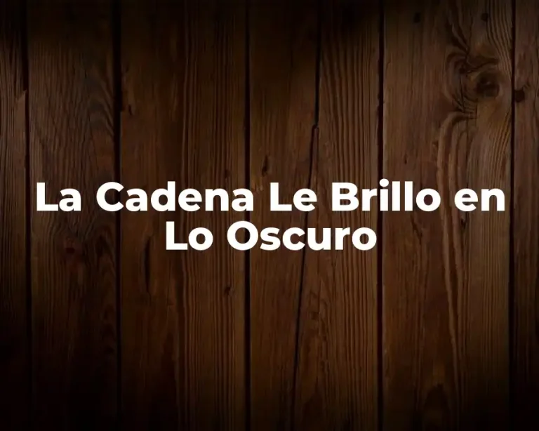La Cadena Le Brillo en Lo Oscuro