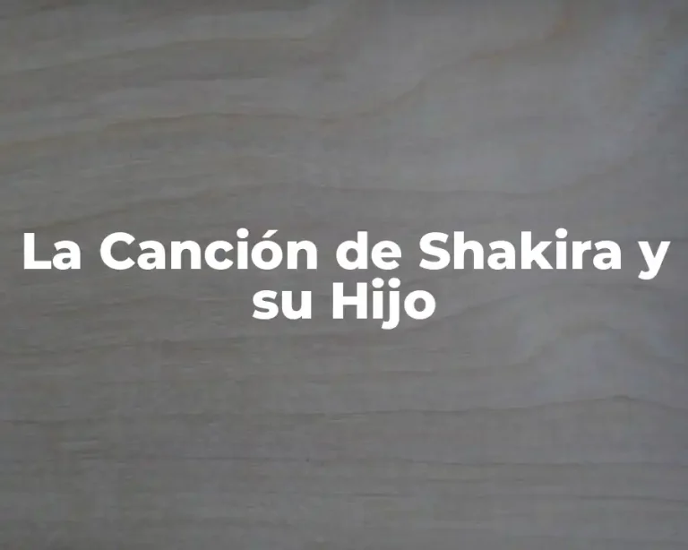 La Canción de Shakira y su Hijo