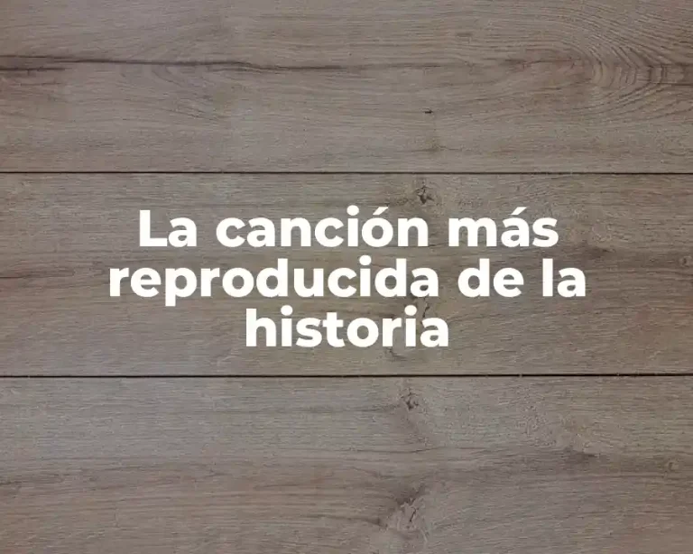 La canción más reproducida de la historia