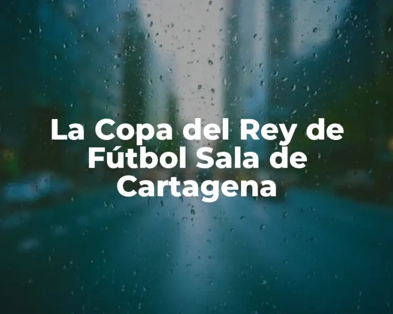 La Copa del Rey de Fútbol Sala de Cartagena