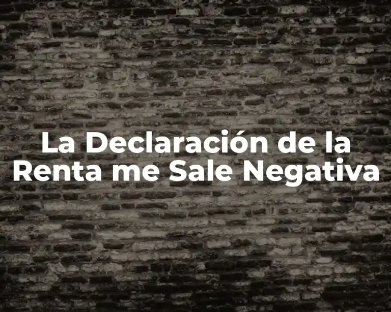 La Declaración de la Renta me Sale Negativa