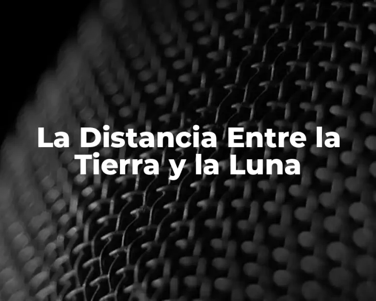 La Distancia Entre la Tierra y la Luna