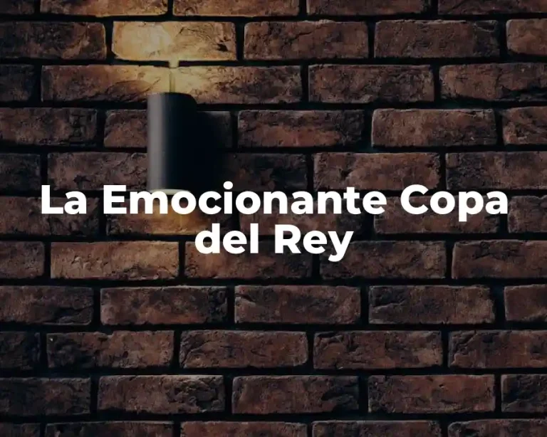 La Emocionante Copa del Rey