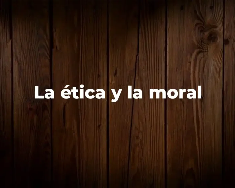 La ética y la moral