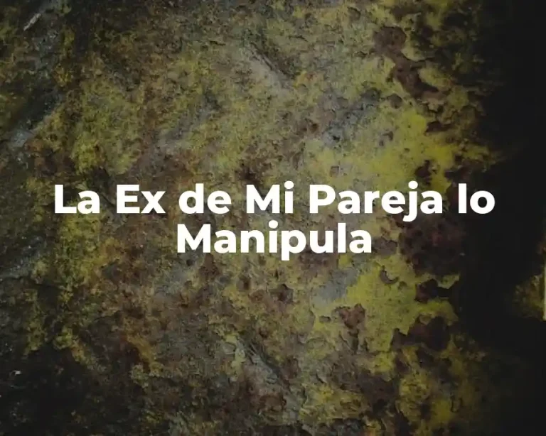 La Ex de Mi Pareja lo Manipula