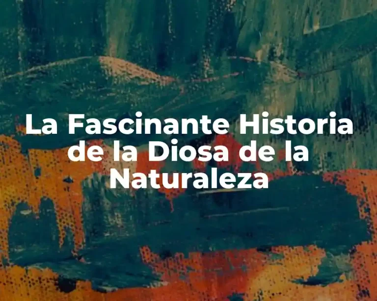La Fascinante Historia de la Diosa de la Naturaleza