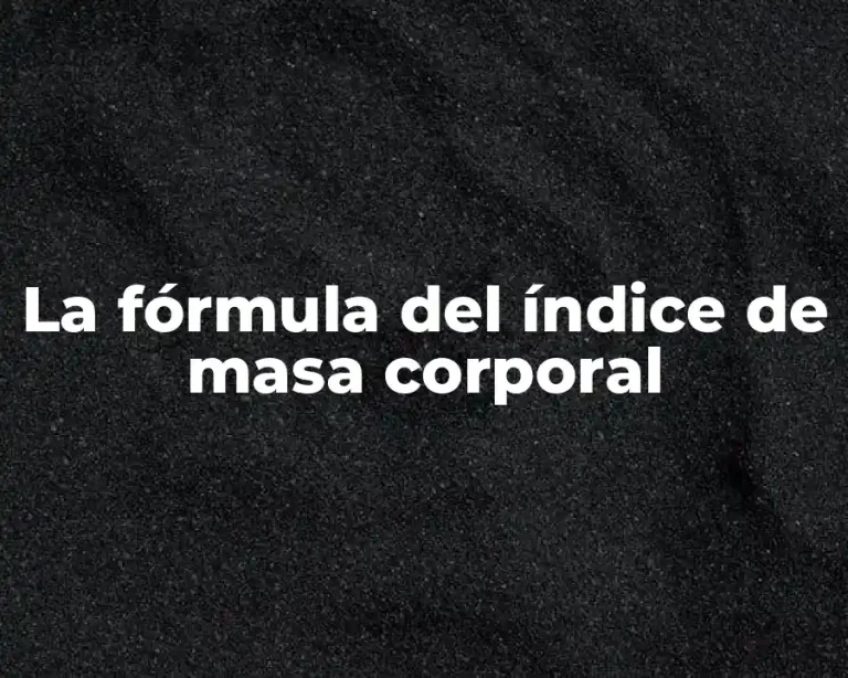 La fórmula del índice de masa corporal