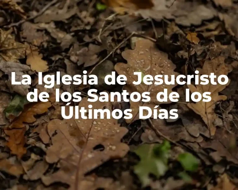 La Iglesia de Jesucristo de los Santos de los Últimos Días