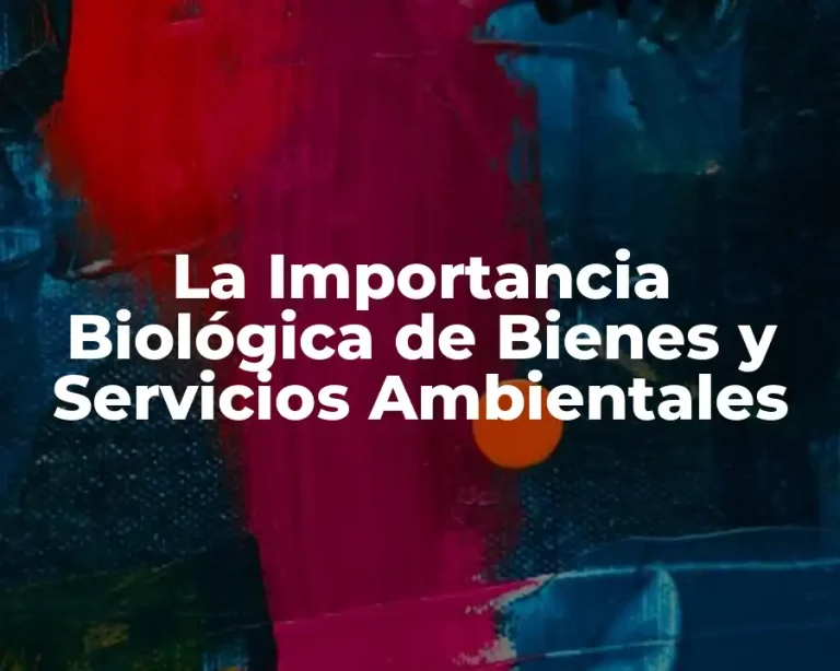 La Importancia Biológica de Bienes y Servicios Ambientales