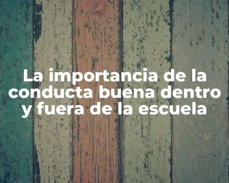 La importancia de la conducta buena dentro y fuera de la escuela