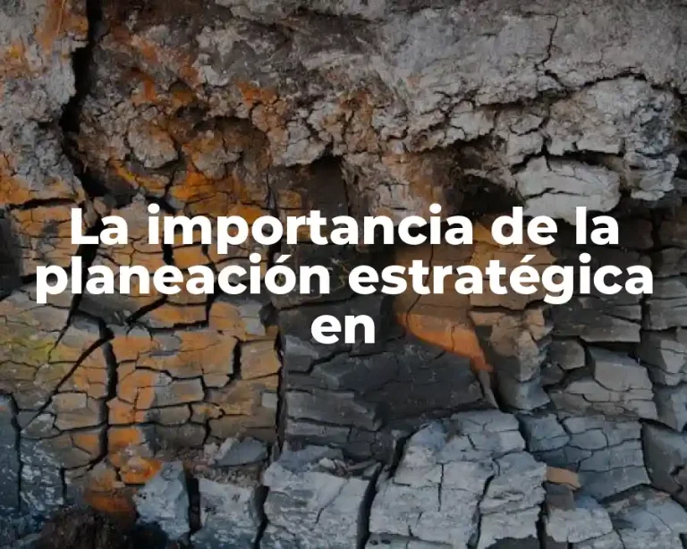 La importancia de la planeación estratégica en