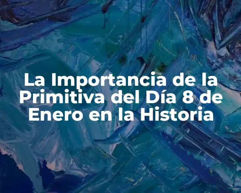 La Importancia de la Primitiva del Día 8 de Enero en la Historia
