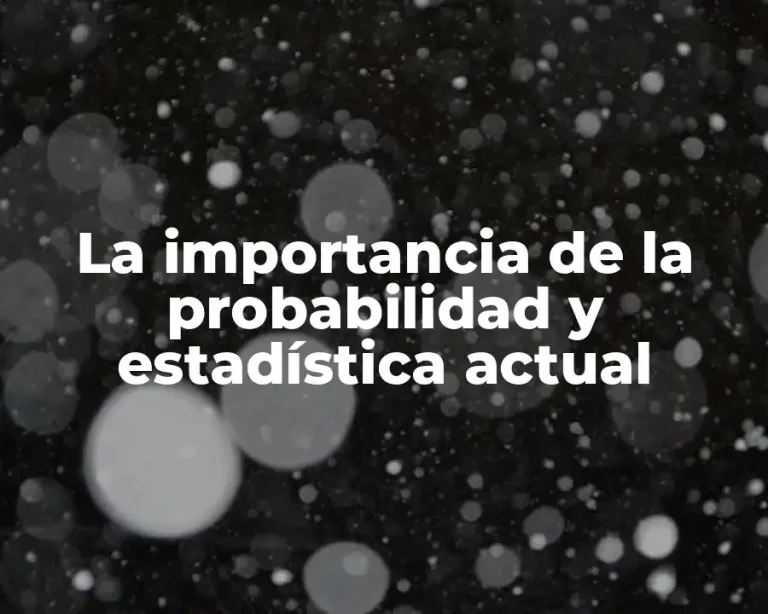 La importancia de la probabilidad y estadística actual