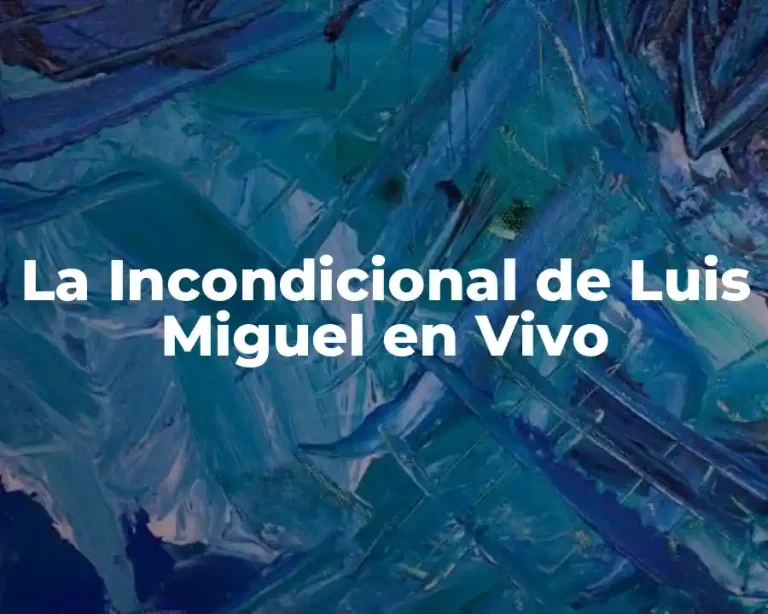 La Incondicional de Luis Miguel en Vivo