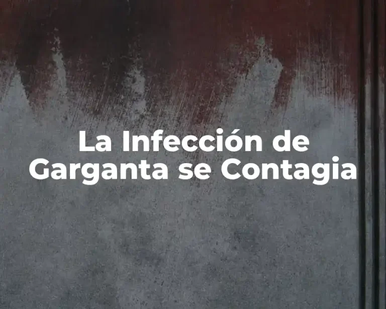 La Infección de Garganta se Contagia