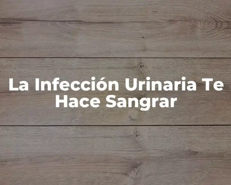 La Infección Urinaria Te Hace Sangrar