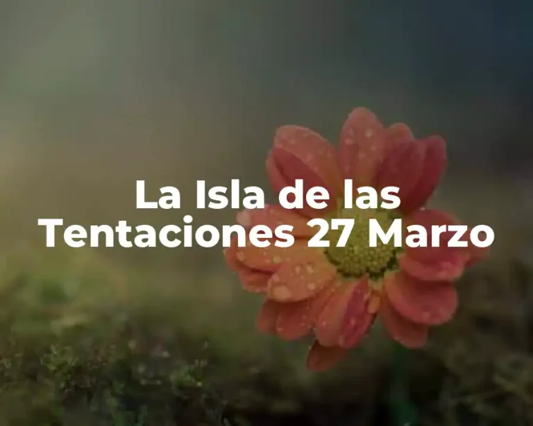 La Isla de las Tentaciones 27 Marzo