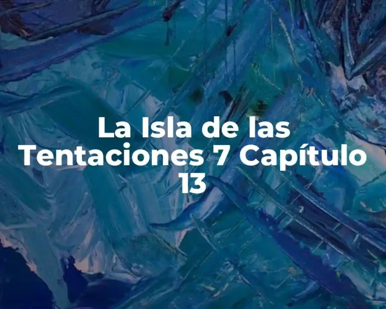 La Isla de las Tentaciones 7 Capítulo 13