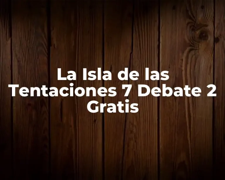 La Isla de las Tentaciones 7 Debate 2 Gratis