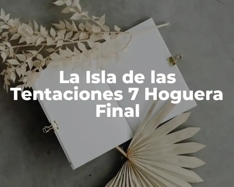 La Isla de las Tentaciones 7 Hoguera Final