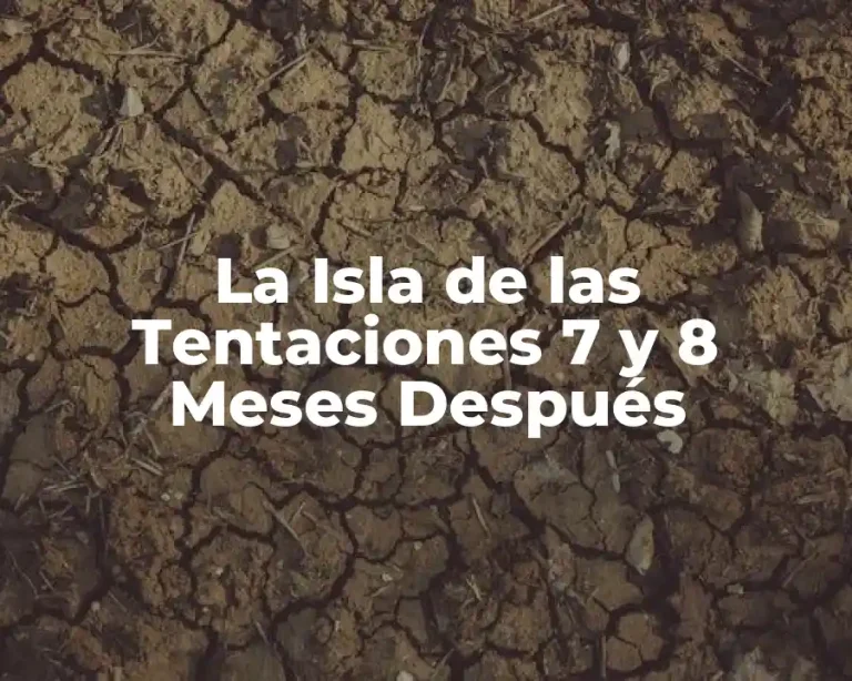 La Isla de las Tentaciones 7 y 8 Meses Después