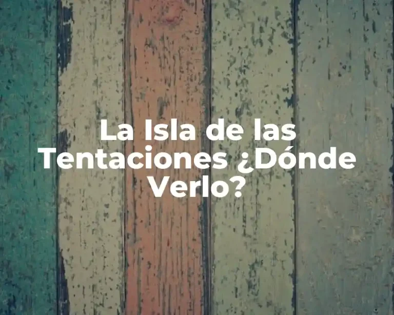 La Isla de las Tentaciones ¿Dónde Verlo?