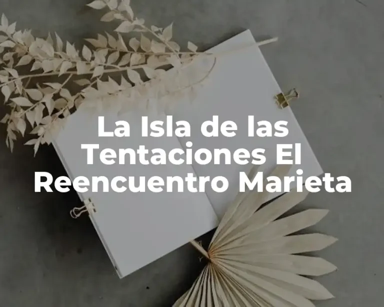 La Isla de las Tentaciones El Reencuentro Marieta