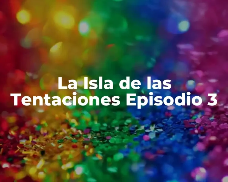 La Isla de las Tentaciones Episodio 3