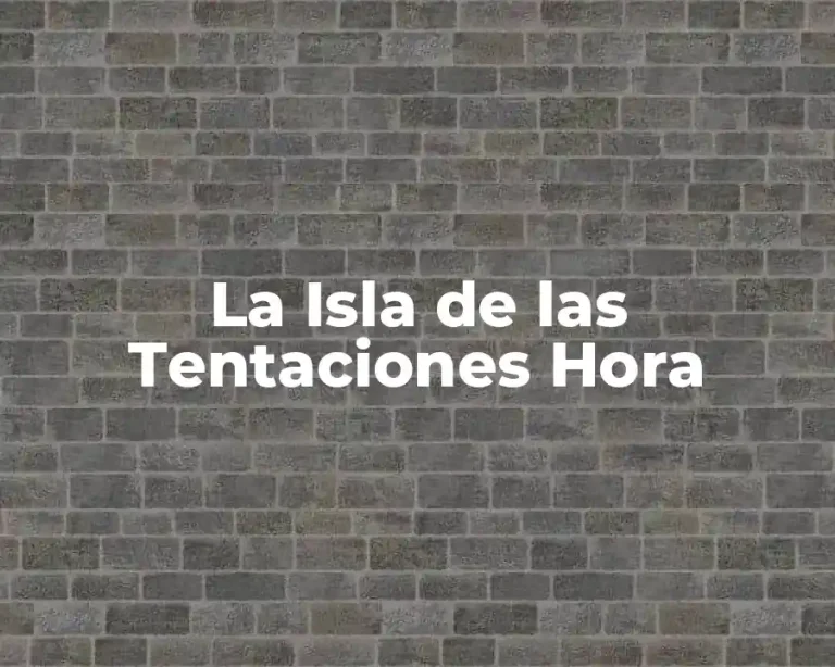 La Isla de las Tentaciones Hora