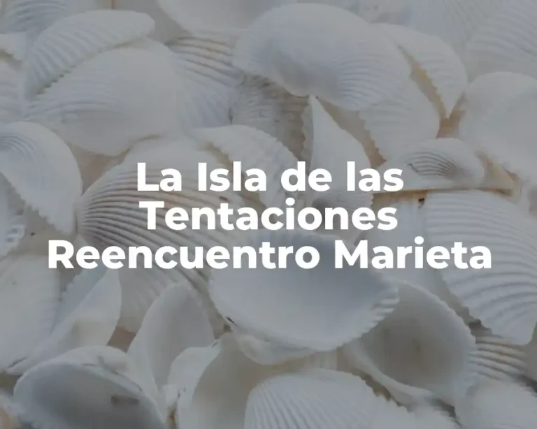 La Isla de las Tentaciones Reencuentro Marieta
