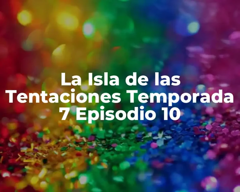 La Isla de las Tentaciones Temporada 7 Episodio 10